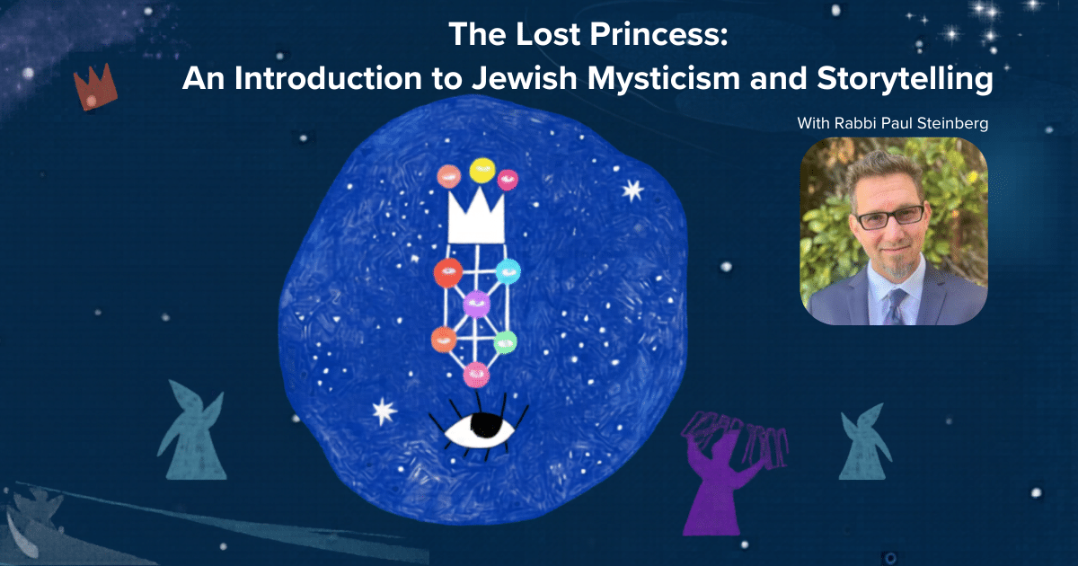 Promotional graphic for "The Lost Princess: An Introduction to Jewish Mysticism and Storytelling" with Rabbi Paul Steinberg. Features mystical symbols, an eye, a white crown, and Rabbi Steinberg’s photo on a blue background.