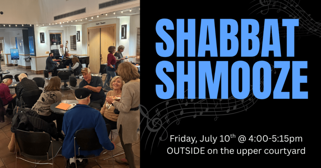 A group of people sit and chat at tables in a community center lobby. Text on the right reads: “SHABBAT SHMOOZE. Friday, July 10th @ 4:00-5:15pm. OUTSIDE on the upper courtyard.”.