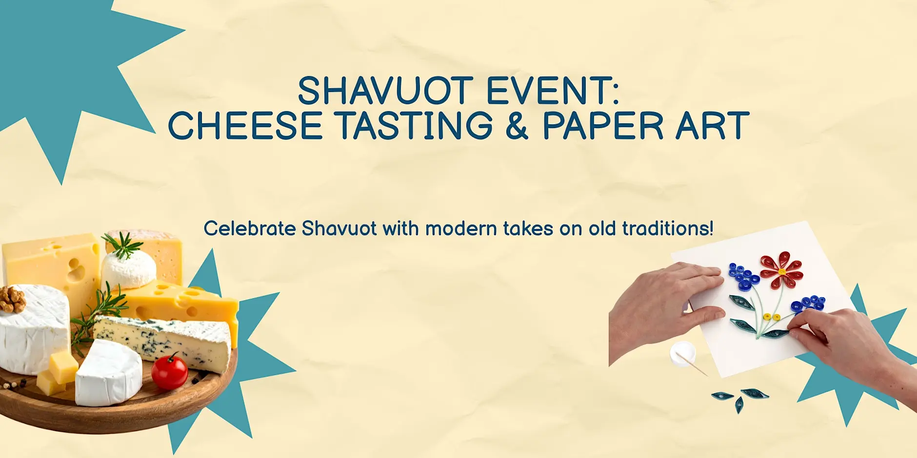 Shavuot event flyer featuring a cheese platter, hands making paper art, and text: "Shavuot Event: Cheese Tasting & Paper Art. Celebrate Shavuot with modern takes on old traditions!" Blue star accents decorate the image.