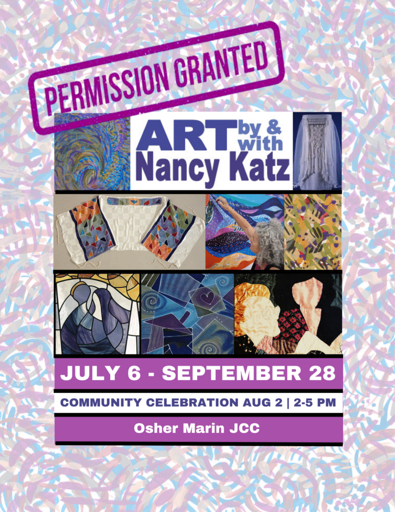 Colorful flyer for "Art by & with Nancy Katz" exhibit, July 6–Sept 28 at Osher Marin JCC. Includes images of various artworks and details for a community celebration on August 2, 2–5 PM. "Permission Granted" in bold text at top.