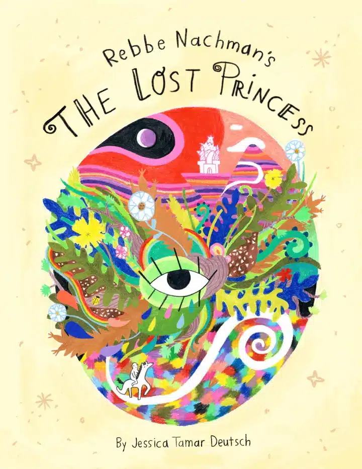 Colorful, surreal book cover for "Rebbe Nachman's The Lost Princess" by Jessica Tamar Deutsch, featuring an eye, plants, a castle, a small figure on a horse, abstract shapes, and whimsical patterns.