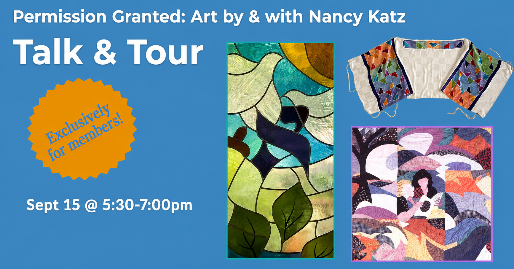 Blue event flyer with the text “Permission Granted: Art by & with Nancy Katz Talk & Tour.” Images of a stained glass piece, a multicolor vest, and a fabric art piece with a woman and birds. Event: Sept 15, 5:30–7:00pm.