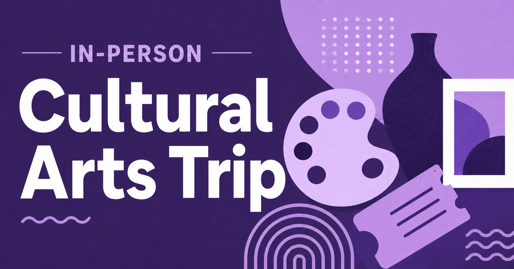 Purple graphic with text “In-person Cultural Arts Trip” and art icons including a paint palette, pottery vase, picture frame, ticket, and abstract shapes.