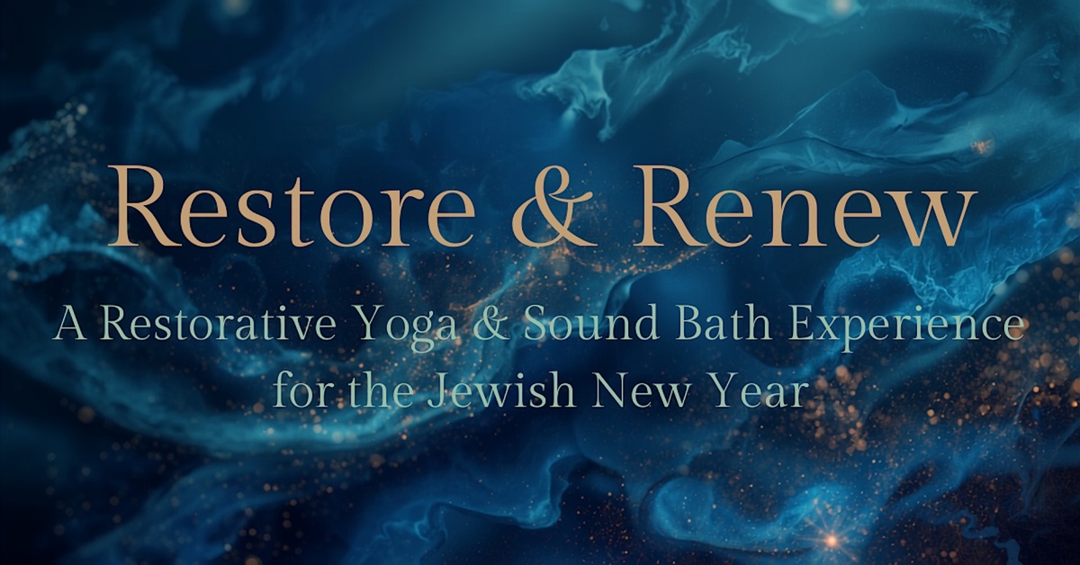 Text reads “Restore & Renew: A Restorative Yoga & Sound Bath Experience for the Jewish New Year” over a swirling blue and gold abstract background.