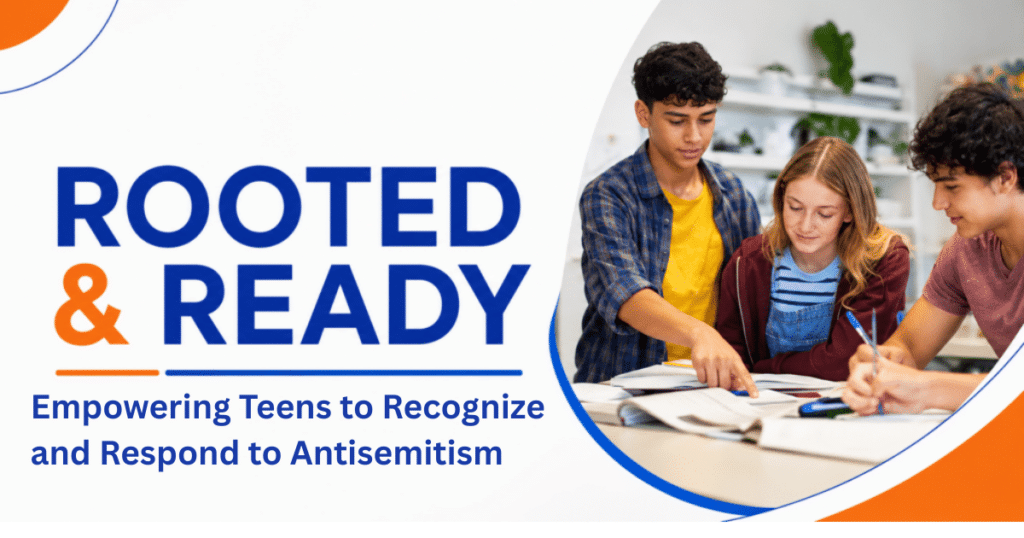 Three teens work together at a table with books and papers. The text reads “ROOTED & READY: Empowering Teens to Recognize and Respond to Antisemitism.”.