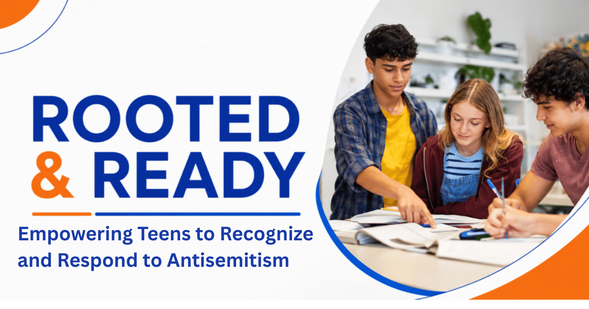 Three teens work together at a table with books and papers. The text reads “ROOTED & READY: Empowering Teens to Recognize and Respond to Antisemitism.”.