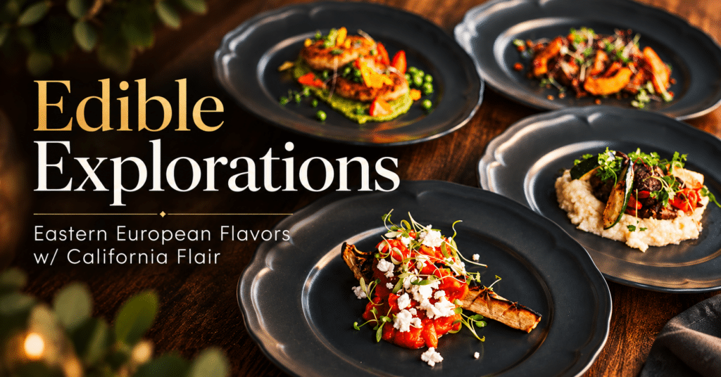 Text overlay reading “Edible Explorations: Eastern European Flavors w/ California Flair” over four plates of gourmet food arranged on a wooden table.